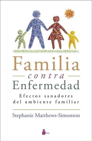 FAMILIA CONTRA ENFERMEDAD. EFECTOS SANADORES DEL AMBIENTE FAMILIAR | 9788416579136 | MATTHEWS-SIMONTON,STEPHANIE