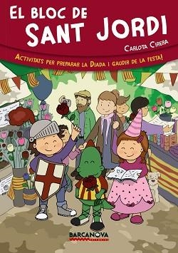 BLOC DE SANT JORDI.ACTIVITATSPER PREPARAR LA DIADA I GAUDIR DE LA FESTA | 9788448933050 | CIRERA,CARLOTA