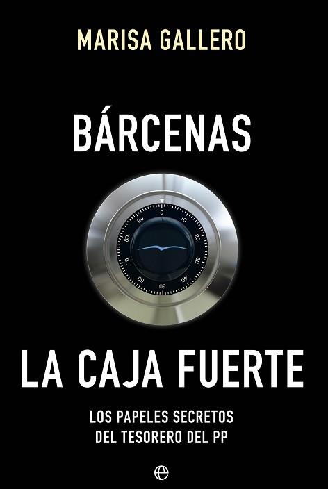 BARCENAS. LA CAJA FUERTE. LOS PAPELES SECRETOS DEL TESORERO DEL PP | 9788490604557 | GALLERO,MARISA