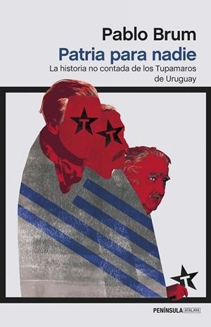 PATRIA PARA NADIE. LA HISTORIA NO CONTADA DE LOS TUPAMAROS DE URUGUAY | 9788499425139 | BRUM,PABLO