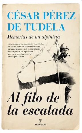 AL FILO DE LA ESCALADA. MEMORIAS DE UN ALPINISTA | 9788416392285 | PEREZ DE TUDELA,CESAR