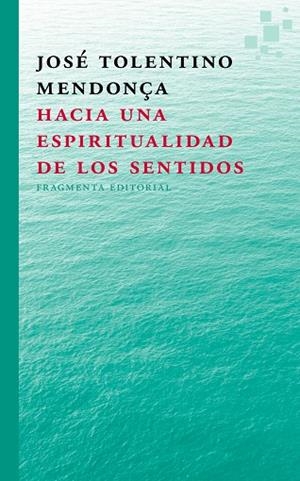 HACIA UNA ESPIRITUALIDAD DE LOS SENTIDOS | 9788415518297 | TOLENTINO MENDOÇA,JOSE
