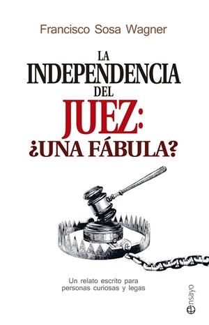 INDEPENDENCIA DEL JUEZ: UNA FABULA? | 9788490606780 | SOSA WAGNER,FRANCISCO