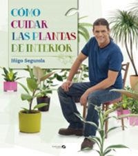 COMO CUIDAR LAS PLANTAS DE INTERIOR | 9788496177758 | SEGUROLA,I.