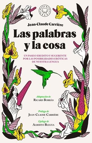 PALABRAS Y LA COSA,UN PASEO POR LAS POSIBILIDADES EROTICAS DE NUESTRA LENGUA | 9788416290772 | CARRIERE,JEAN-CLAUDE