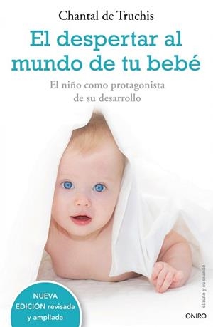 DESPERTAR AL MUNDO DE TU BEBE. EL NIÑO COMO PROTAGONISTA DE SU PROPIO DESARROLLO | 9788497544771 | DE TRUCHIS,CHANTAL