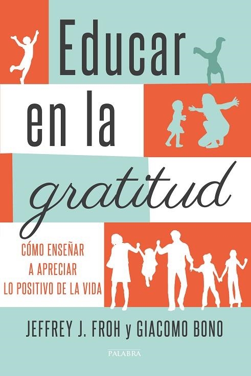 EDUCAR EN LA GRATITUD. COMO ENSEÑAR A APRECIAR LO POSITIVO DE LA VIDA | 9788490614075 | FROH,JEFFREY J. BONO,GIACOMO