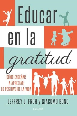EDUCAR EN LA GRATITUD. COMO ENSEÑAR A APRECIAR LO POSITIVO DE LA VIDA | 9788490614075 | FROH,JEFFREY J. BONO,GIACOMO