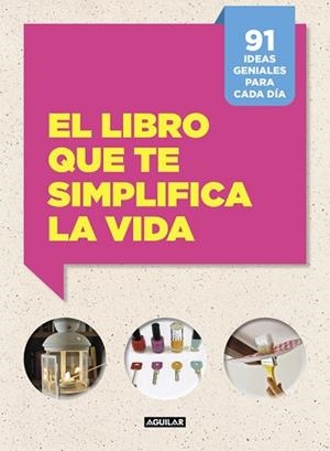 LIBRO QUE TE SIMPLIFICA LA VIDA. 91 IDEAS PARA GENIALES CADA DIA | 9788403515703 | CAFASSO,LETIZIA RUSSO,SANDRO