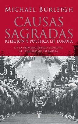 CAUSAS SAGRADAS RELIGION Y POLITICA EN EUROPA,DE LA 1ªGUERRA MUNDIAL AL TERRORISMO ISLAMITA | 9788430606214 | BURLEIGH,MICHAEL