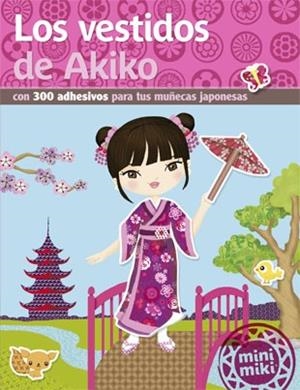 VESTIDOS DE AKIKO CON 300 ADHESIVOS PARA TUS MUÑECAS JAPONESAS | 9788424657529