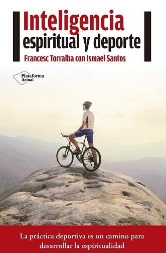 INTELIGENCIA ESPIRITUAL Y DEPORTE. LA PRACTICA DEPORTIVA ES UN CAMINO PARA DESARROLLAR LA ESPIRITUALIDAD | 9788416620210 | TORRALBA,FRANCESC SANTOS,ISMAEL