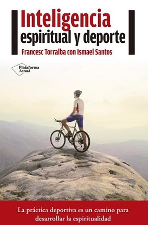 INTELIGENCIA ESPIRITUAL Y DEPORTE. LA PRACTICA DEPORTIVA ES UN CAMINO PARA DESARROLLAR LA ESPIRITUALIDAD | 9788416620210 | TORRALBA,FRANCESC SANTOS,ISMAEL