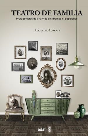 TEATRO DE FAMILIA. PROTAGONISTAS DE UNA VIDA SIN DRAMAS NI PAPELONES | 9788441436428 | LORENTE,ALEJANDRO