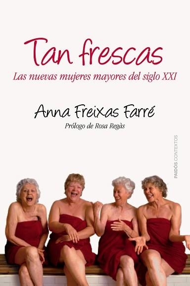 TAN FRESCAS. LAS NUEVAS MUJERES MAYORES DEL SIGLO XXI | 9788449328664 | FREIXAS FARRE,ANNA