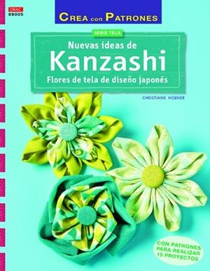 NUEVAS IDEAS DE KANZASHI. FLORES DE TELA DE DISEÑO JAPONES | 9788498744293 | HUBNER,CHRISTIANE
