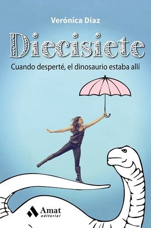 DIECISIETE. CUANDO DESPERTE, EL DINOSAURIO ESTABA ALLI | 9788497358477 | DIAZ,VERONICA