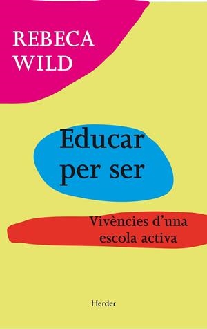 EDUCAR PER SER. VIVENCIES D,UNA ESCOLA ACTIVA | 9788425431388 | WILD,REBECA