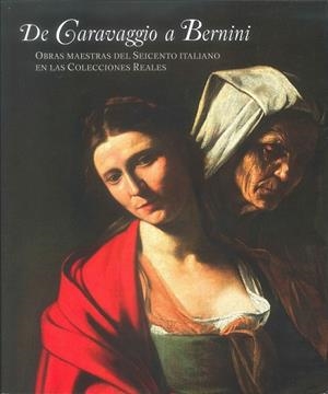 DE CARAVAGGIO A BERNINI. OBRAS MAESTRAS DEL SEICENTO ITALIANO EN LAS COLECCIONES REALES | 9788471205094 | REDÍN MICHAUS, GONZALO/GARCÍA CUETO, DAVID/FRUTOS SASTRE, LETICIA M. DE/GARCÍA-FRÍAS CHECA, CARMEN