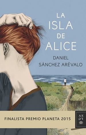 ISLA DE ALICE FINALISTA PREMIO PLANETA 2015 | 9788408147886 | SANCHEZ AREVALO,DANIEL