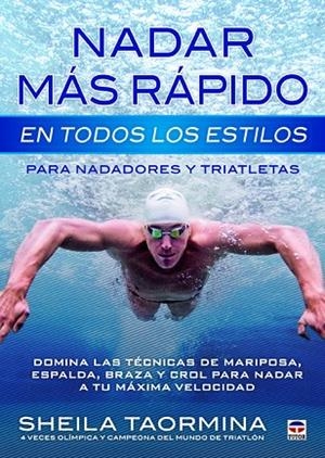 NADAR MAS RAPIDO EN TODOS LOS ESTILOS PARA NADADORES Y TRIATLETAS | 9788479029845 | TAORMINA,SHEILA