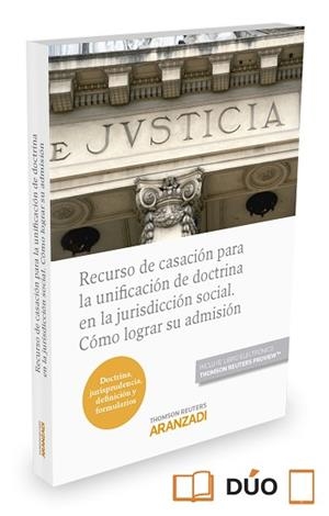 RECURSO DE CASACION PARA LA UNIFICACION DE DOCTRINA EN LA JURISDICCION SOCIAL. COMO LOGRAR SU ADMISION | 9788490986035