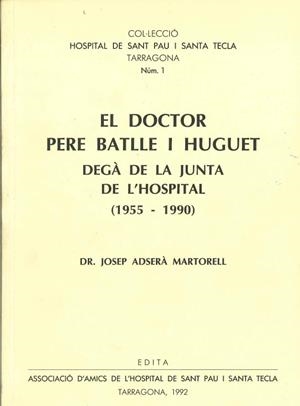 DOCTOR PERE BATLLE I HUGUET DEGA DE LA JUNTA DE L,HOSPITAL 1955-1990 | 9788460424291 | ADSERA MARTORELL,JOSEP
