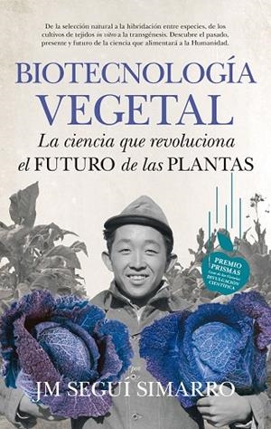 BIOTECNOLOGIA VEGETAL. LA CIENCIA QUE REVOLUCIONA EL FUTURO DE LAS PLANTAS | 9788494471728 | SEGUI SIMARRO,JOSE Mª