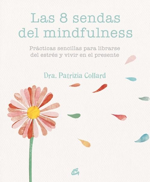 8 SENDAS DEL MINDFULNESS PRACTICAS SENCILLAS PARA LIBRARSE DEL ESTRES Y VIVIR ELPRESENTE | 9788484455721 | COLLARD,PATRIZIA