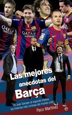 MEJORES ANECDOTAS DEL BARÇA. DE JOAN GAMPER AL SEGUNDO TRIPLETE: LAS HISTORIAS MAS CURIOSAS DEL MUNDO CULE | 9788490604519 | MARTINEZ,PACO