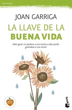 LLAVE DE LA BUENA VIDA. SABER GANAR SIN PERDERSE A UNO MISMO Y SABER PERDER GANANDOSE A UNO MISMO | 9788423349739 | GARRIGA,JOAN