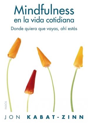 MINDFULNESS EN LA VIDA COTIDIANA. DONDE QUIERA QUE VAYAS AHI ESTAS | 9788449322778 | KABAT-ZINN,JON