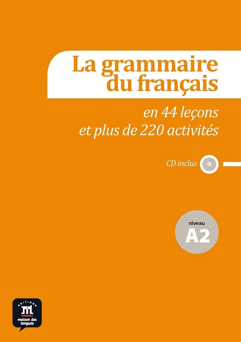GRAMMAIRE DU FRANÇAIS A2 EN 44 LEÇONS ET + DE 220 ACTIVITES + CD | 9788415640134