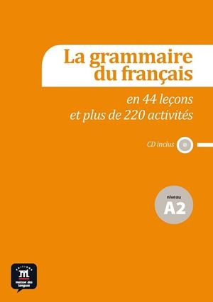 GRAMMAIRE DU FRANÇAIS A2 EN 44 LEÇONS ET + DE 220 ACTIVITES + CD | 9788415640134