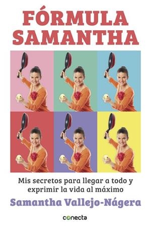 FORMULA SAMANTHA. MIS SECRETOS PARA LLEGAR A TODO Y EXPRIMIR LA VIDA AL MAXIMO | 9788416029723 | VALLEJO-NAGERA,SAMANTHA