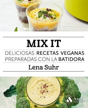 MIX IT DELICIOSAS RECETAS VEGANAS PREPARADAS CON LA BATIDORA | 9788497358668 | SUHR,LENA