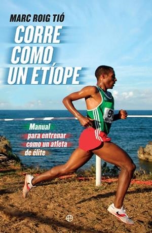 CORRE COMO UN ETIOPE | 9788490607251 | ROIG TIO,MARC