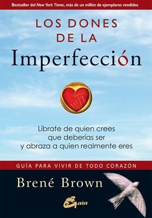 DONES DE LA IMPERFECCION. LIBRATE DE QUIEN CREES QUE DEBERIAS SER Y ABRAZA A QUIEN REALMENTE ERES. GUIA PARA VIVIR DE TODO CORAZON | 9788484456568 | BROWN,BRENE