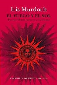 FUEGO Y EL SOL POR QUE PLATON DESTERRO A LOS ARTISTAS | 9788416854240 | MURDOCH,IRIS
