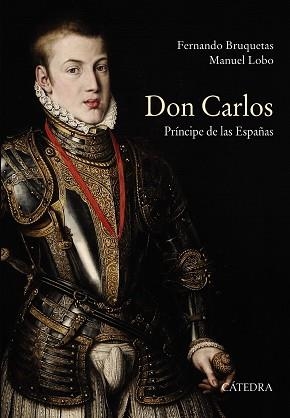 DON CARLOS PRINCIPE DE LAS ESPAÑAS | 9788437635798 | BRUQUETAS,FERNANDO LOBO,MANUEL