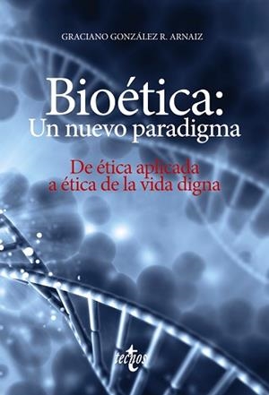 BIOETICA UN NUEVO PARADIGMA. DE ETICA APLICADA A ETICA DE LA VIDA DIGNA | 9788430969036 | GONZALEZ R.ARNAIZ,GRACIANO