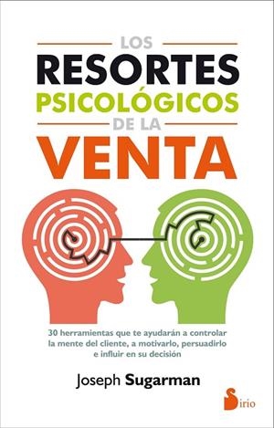 RESORTES PSICOLOGICOS DE LA VENTA. 30 HERRAMIENTAS QUE TE AYUDARAN A CONTROLAR LA MENTE DEL CLIENTE, A MOTIVARLO, PERSUADIRLO E INFLUIR EN SU DECISION | 9788416579105 | SUGARMAN,JOSEPH