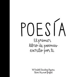 POESIA EL PRIMER LIBRO DE POEMAS ESCRITO POR TI | 9788424658915 | SANCHEZ VEGARA,Mª ISABEL MUNSO GRIFUL,ELISA