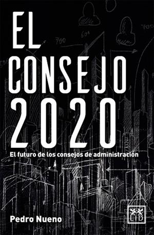 CONSEJO 2020. EL FUTURO DE LOS CONSEJOS DE ADMINISTRACION | 9788416624065 | NUENO,PEDRO