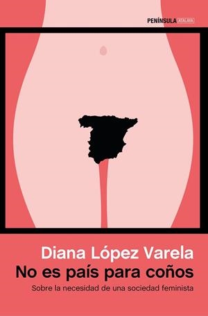 NO ES PAIS PARA COÑOS. SOBRE LA NECESIDAD DE UNA SOCIEDAD FEMINISTA | 9788499425450 | LOPEZ VARELA,DIANA