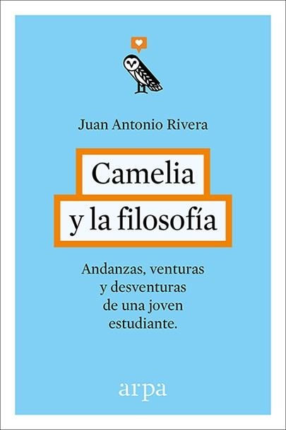 CAMELIA Y LA FILOSOFIA. ANDANZAS Y DESVENTURAS DE UNA JOVEN ESTUDIANTE | 9788416601240 | RIVERA,JUAN ANTONIO
