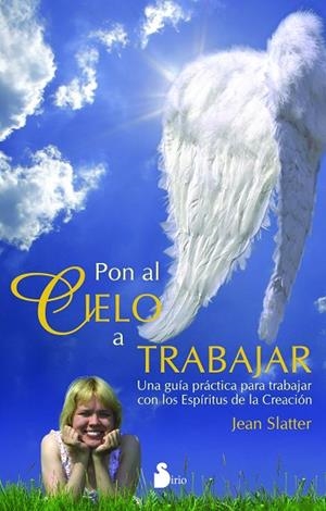 PON AL CIELO A TRABAJAR. UNA GUIA PRACTICA PARA TRABAJAR CON LOS ESPIRITUS DE LA CREACION | 9788478085897 | SLATTER,JEAN