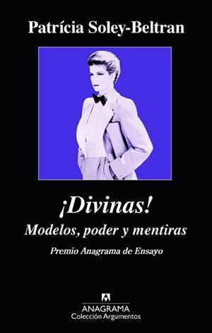 DIVINAS. MODELOS PODER Y MENTIRAS. PREMIO ANAGRAMA  DE ENSAYO | 9788433963840 | SOLEY-BELTRAN,PATRICIA