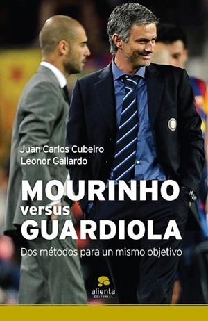 MOURINHO VERSUS GUARDIOLA. DOS METODOS PARA UN MISMO OBJETIVO | 9788492414420 | CUBEIRO,JUAN CARLOS GALLARDO,LEONOR