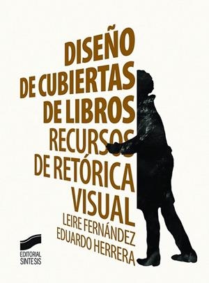 DISEÑO DE CUBIERTAS DE LIBROS. RECURSOS DE RETORICA VISUAL | 9788490773710 | FERNANDEZ,LEIRE HERRERA,EDUARDO